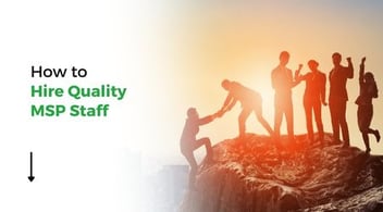 How to Hire Quality MSP Staff