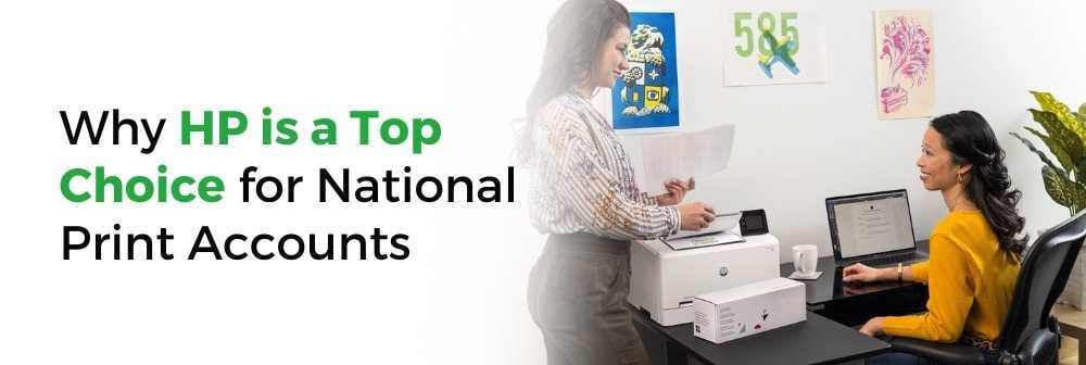 Why HP is a Top Choice for National Print Accounts