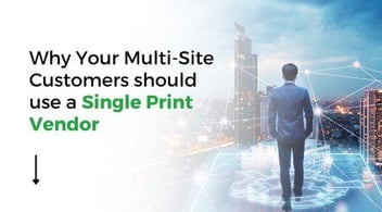 Why Your Multi-Site Clients Should Use a Single Print Vendor