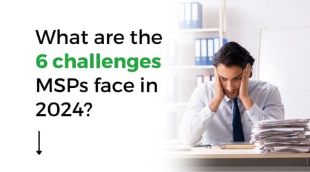 What are the 6 Challenges Managed Service Providers Face in 2024