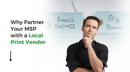 Why Partner Your MSP with a Local Print Vendor